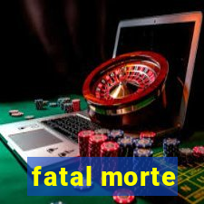 fatal morte